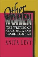 Other women : the writing of class, race, and gender, 1832-1898 /