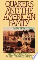 Quakers and the American family : British settlement in the Delaware Valley /