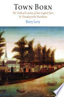 Town born : the political economy of New England from its founding to the Revolution / Barry Levy.