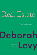 Real estate : a living autobiography / Deborah Levy.