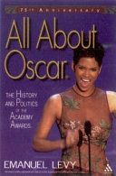 All about Oscar : the history and politics of the Academy Awards /