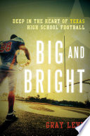 Big and bright : deep in the heart of Texas high school football /