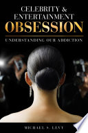Celebrity and entertainment obsession : understanding our addiction /