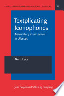 Textplicating iconophones : articulatory iconic action in Ulysses / Nurit Levy.