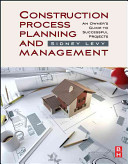 Construction process planning and management : an owner's guide to successful projects / Sidney M. Levy.