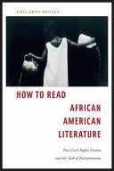 How to read African American literature : post-Civil Rights fiction and the task of interpretation /