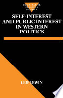 Self-interest and public interest in western politics / Leif Lewin ; translated from the Swedish by Donald Lavery.