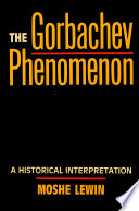 The Gorbachev phenomenon : a historical interpretation / Moshe Lewin.