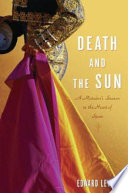Death and the sun : a matador's season in the heart of Spain / Edward Lewine.
