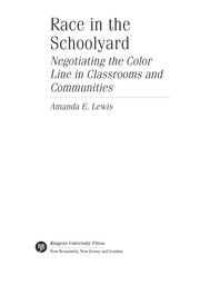 Race in the schoolyard : negotiating the color line in classrooms and communities / Amanda E. Lewis.