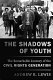 The shadows of youth : the remarkable journey of the civil rights generation /