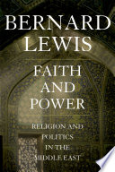 Faith and power : religion and politics in the Middle East / Bernard Lewis.