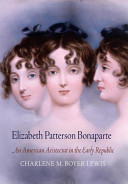 Elizabeth Patterson Bonaparte : an American aristocrat in the early republic /