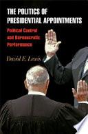 The politics of presidential appointments : political control and bureaucratic performance /