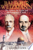 Balfour and Weizmann : the Zionist, the zealot and the emergence of Israel /