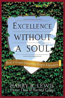 Excellence without a soul : how a great university forgot education / Harry R. Lewis.