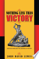 Nothing less than victory : decisive wars and the lessons of history /