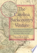 The Carolina backcountry venture : tradition, capital, and circumstance in the development of Camden and the Wateree Valley, 1740-1810 / Kenneth E. Lewis.