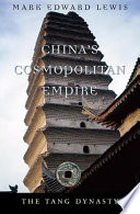 China's cosmopolitan empire : the Tang dynasty / Mark Edward Lewis.