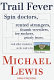 Trail fever : spin doctors, rented strangers, thumb wrestlers, toe suckers, grizzly bears, and other creatures on the road to the White House / by Michael Lewis.