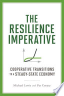 The resilience imperative : cooperative transitions to a steady-state economy /
