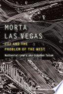 Morta Las Vegas : CSI and the problem of the West /