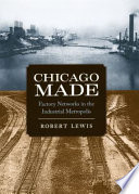 Chicago made : factory networks in the industrial metropolis /