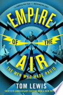 Empire of the air : the men who made radio /