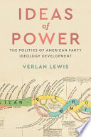 Ideas of power : the politics of American party ideology development /