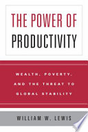 The power of productivity : wealth, poverty, and the threat to global stability /