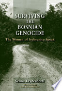 Surviving the Bosnian genocide : the women of Srebrenica speak /
