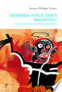 Sommes-nous tous racistes? : psychologie des racismes ordinaires / Jacques-Philippe Leyens ; preface d'Assaad Azzi.