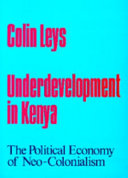 Underdevelopment in Kenya : the political economy of neo-colonialism, 1964-1971 /