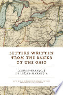 Letters written from the banks of the Ohio / Claude-François-Adrien de Lezay-Marnésia ; edited with an introduction by Benjamin Hoffmann ; translated by Alan J. Singerman.