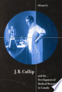 J.B. Collip and the development of medical research in Canada : extracts and enterprise / Alison Li.