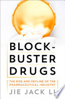 Blockbuster drugs : the rise and fall of the pharmaceutical industry / Jie Jack Li.