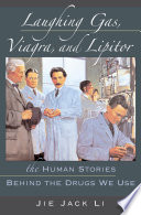 Laughing gas, Viagra, and Lipitor : the human stories behind the drugs we use / Jie Jack Li.