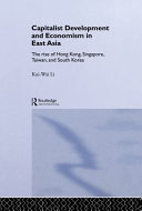 Capitalist development and economism in East Asia : the rise of Hong Kong, Singapore, Taiwan, and South Korea /