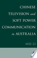 Chinese Television and Soft Power Communication in Australia.