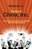 The rise of China, Inc. : how the Chinese Communist Party transformed China into a giant corporation / Shaomin Li, Old Dominion University.