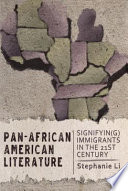 Pan-African American literature : signifyin(g) Immigrants in the Twenty-First Century / Stephanie Li.