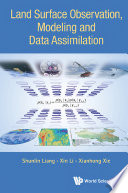 Land surface observation, modeling and data assimilation / editors, Shunlin Liang, Xin Li, Xianhong Xie.