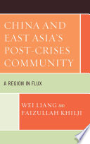 China and East Asia's post-crises community a region in flux / Wei Liang and Faizullah Khilji.