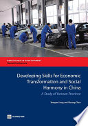 Developing skills for economic transformation and social harmony in China : a study of Yunnan Province / Xiaoyan Liang and Shuang Chen.