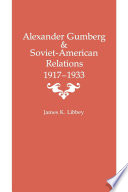 Alexander Gumberg & Soviet-American relations, 1917-1933 /