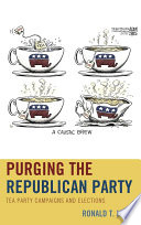 Purging the Republican party : Tea Party campaigns and elections /