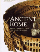 Ancient Rome : history of a civilization that ruled the world / [Anna Maria Liberati, Fabio Bourbon]