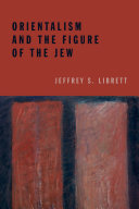 Orientalism and the figure of the Jew / Jeffrey S. Librett.