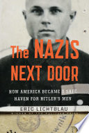 The Nazis next door : how America became a safe haven for Hitler's men / Eric Lichtblau.