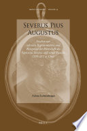 Severus Pius Augustus : Studien zur sakralen Reprasentation und Rezeption der Herrschaft des Septimius Severus und seiner Familie (193-211 n. chr.) /